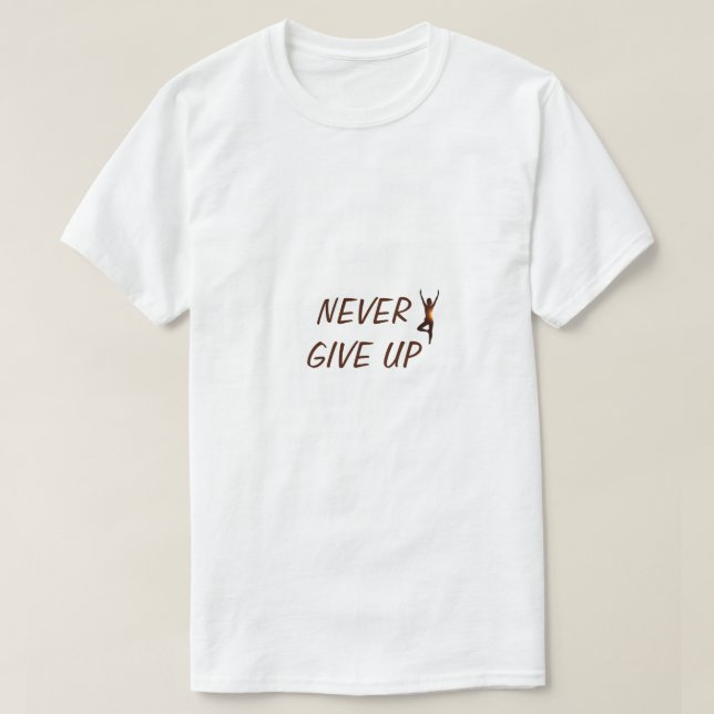 never give up T-Shirt (Design Front)