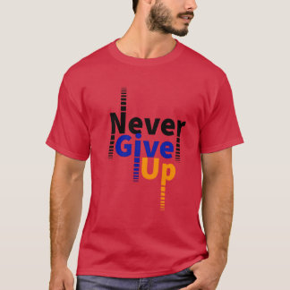 never give up T-Shirt