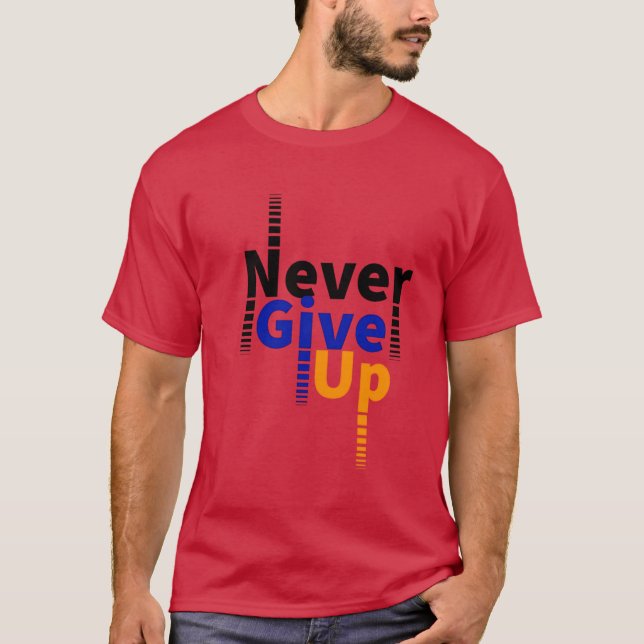 never give up T-Shirt (Front)