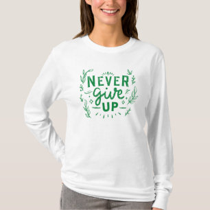 never give up T-Shirt