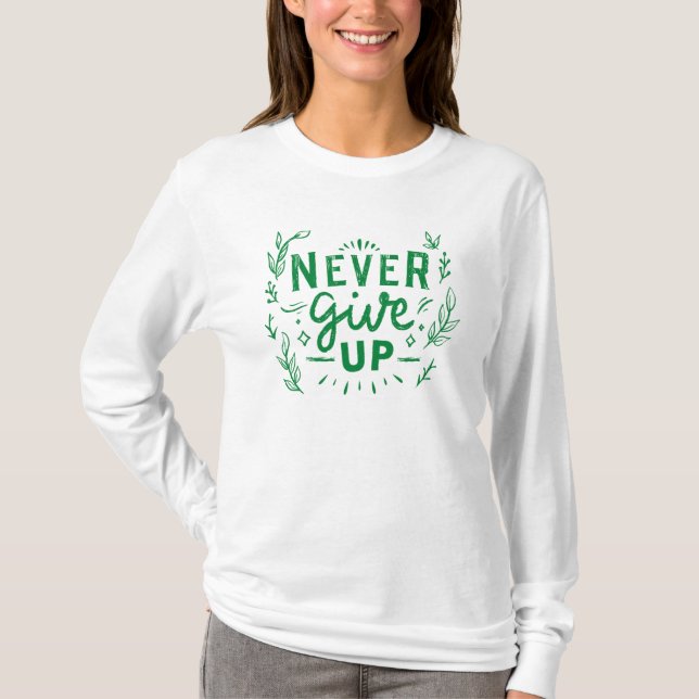 never give up T-Shirt (Front)