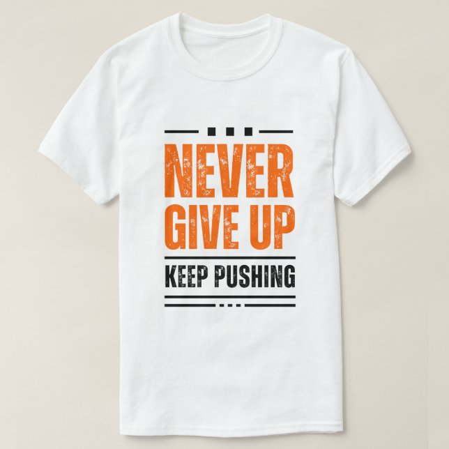 NEVER GIVE UP T-Shirt (Design Front)