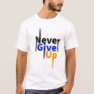 never give up T-Shirt