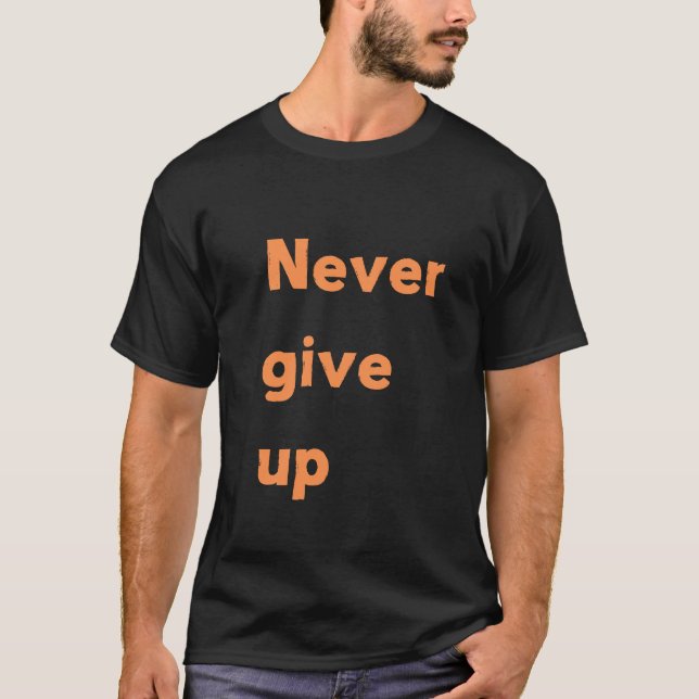 Never Give Up T-Shirt (Front)