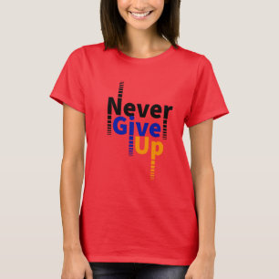 never give up T-Shirt