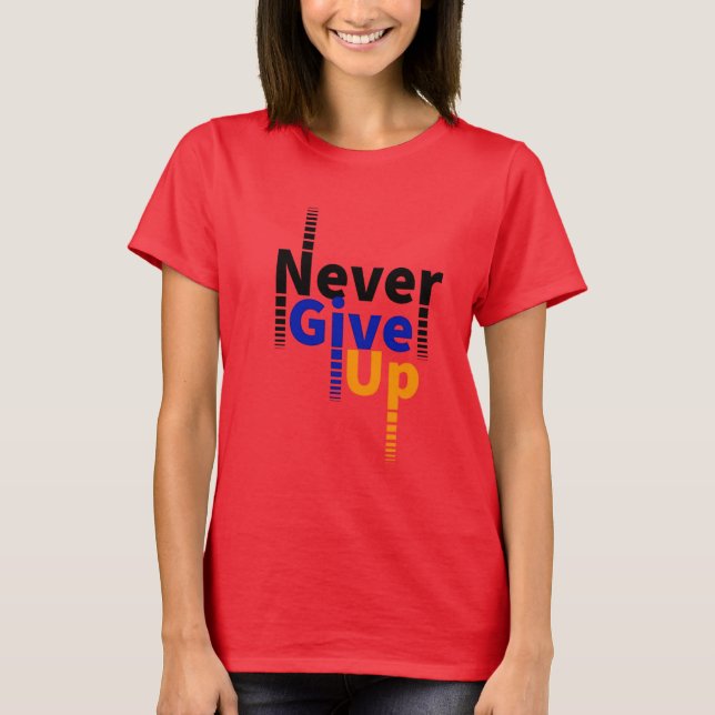never give up T-Shirt (Front)