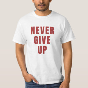Never give up t shirt, motivational t shirt. T-Shirt