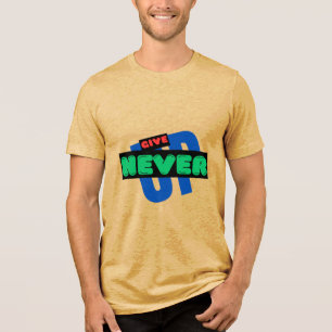 NEVER GIVE UP T-shirt Tri-Blend Shirt