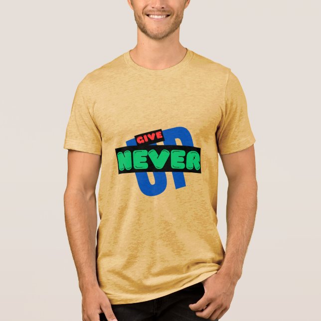 NEVER GIVE UP T-shirt  Tri-Blend Shirt (Front)