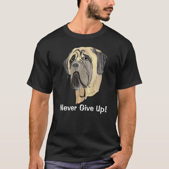 Never Give Up the Love of a Mastiff T-Shirt (Front)