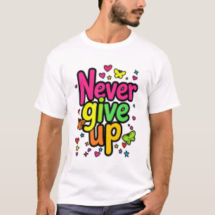 Never Give Up Unstoppable Spirit T-Shirt