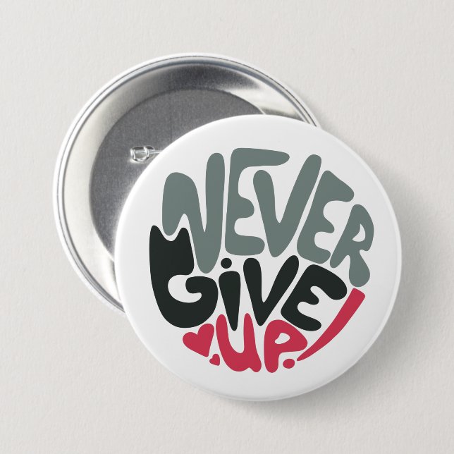 Never Give Up - Uplifting Inspiring White Button (Front & Back)