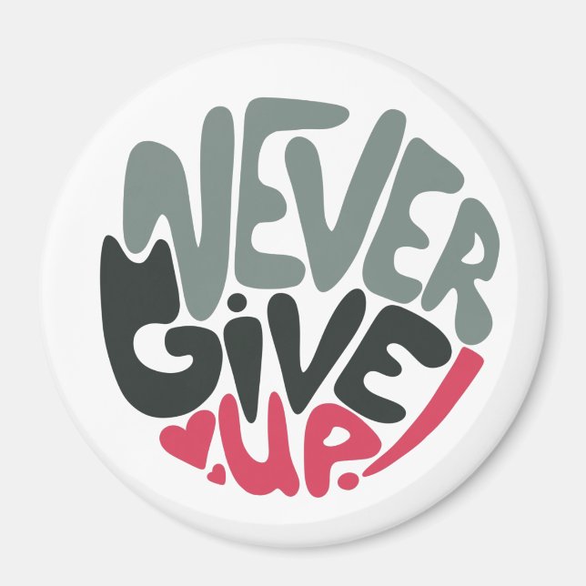 Never Give Up - Uplifting Inspiring White Magnet (Front)