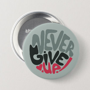 Never Give Up - Uplifting Inspiring Words 7.5 Cm Round Badge