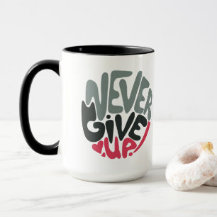 Never Give Up - Uplifting Inspiring Words Mug