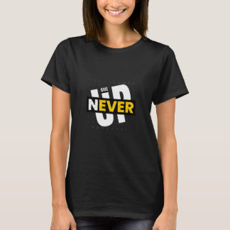 never give up women T-Shirt