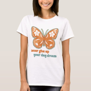 NEVER GIVE UP YOUR DAY DREAM T-Shirt