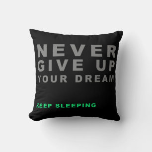 Never Give Up Your Dreaming Keep Sleeping Creative Cushion