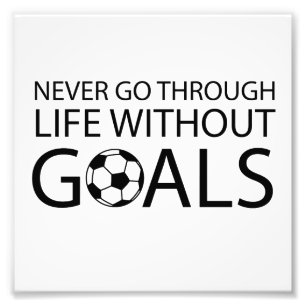 Never Go Through Life Without Goals Photo Print
