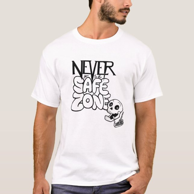 Never Go To The Safe Zone T-Shirt (Front)