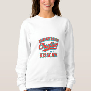 Never Got Caught Cheating by a KissCam Sweatshirt