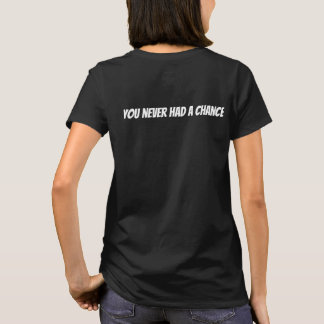 never had a chance T-Shirt