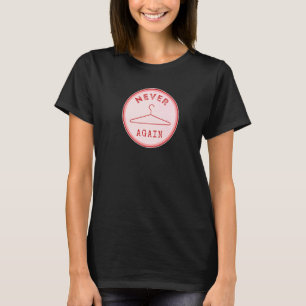 Never Hanger Again Feminist Feminism Female Empowe T-Shirt