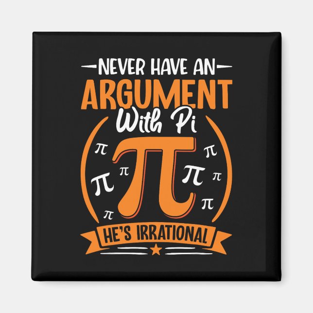 Never Have An Argument With Pi He's Irrational - P Magnet (Front)