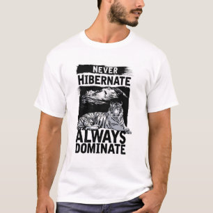 Never Hibernate Always Dominate Tiger Graphic Tee