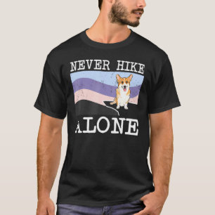 Never Hike Alone Pembroke Welsh Corgi Dog Hiking T-Shirt