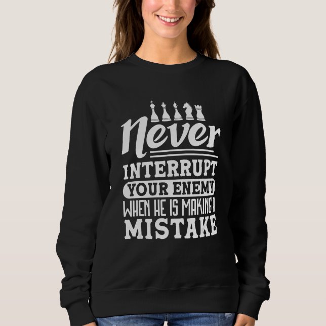 Never interrupt Chess player chess club chess Sweatshirt (Front)