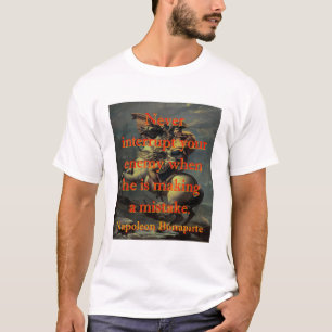 Never Interrupt Your Enemy - Napoleon T-Shirt
