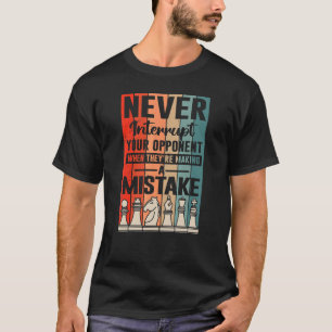 Never interrupt your opponent  For Chess Players T-Shirt