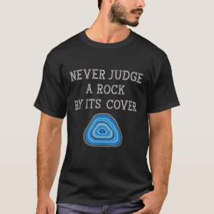 Never Judge A Rock By Its Cover Rock Collector Geo T-Shirt
