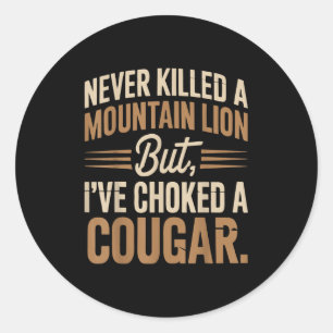 Never Killed A Mountain Lion But I Choked A Cougar Classic Round Sticker