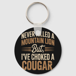 Never Killed A Mountain Lion But I Choked A Cougar Key Ring