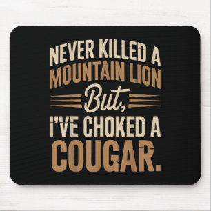 Never Killed A Mountain Lion But I Choked A Cougar Mouse Mat