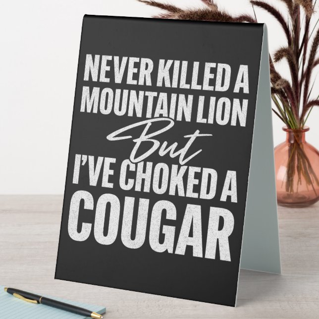Never Killed A Mountain Lion But I've Choked A Cou (In SItu (Table))