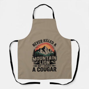 Never Killed A Mountain Lion But I've Choked A Cou Apron