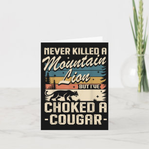 Never Killed A Mountain Lion But I've Choked A Cou Card