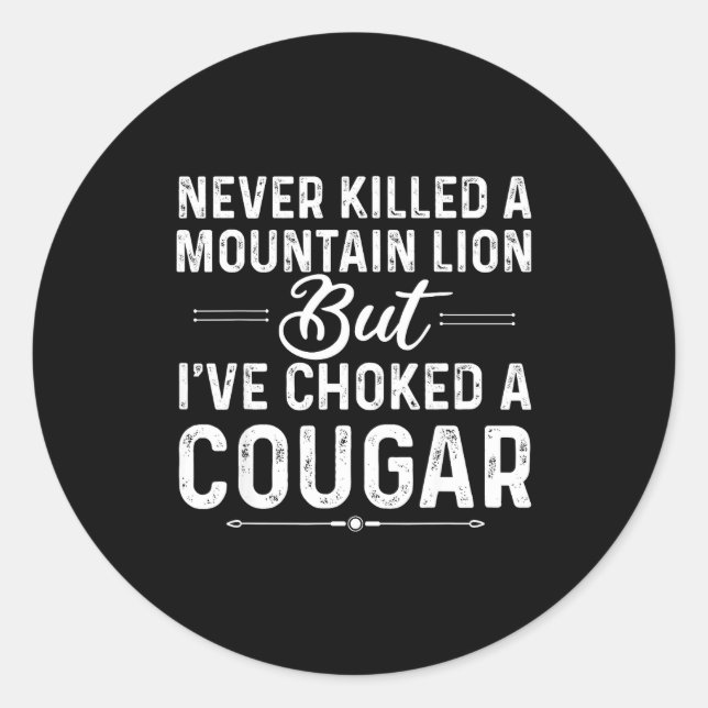 Never Killed A Mountain Lion But I've Choked A Cou Classic Round Sticker (Front)