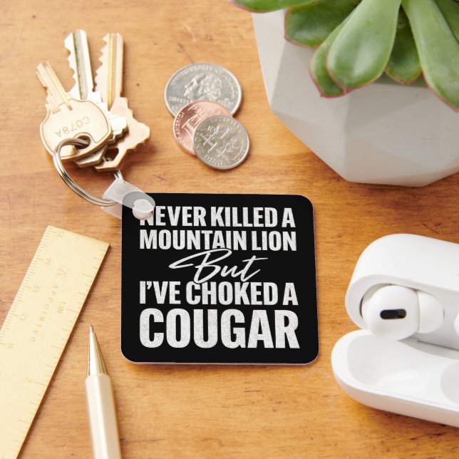 Never Killed A Mountain Lion But I've Choked A Cou Key Ring (Desk)
