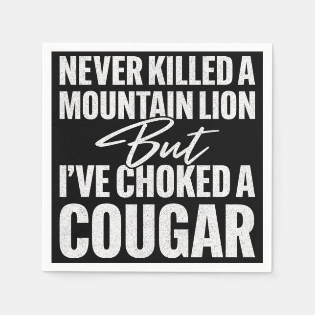 Never Killed A Mountain Lion But I've Choked A Cou Napkin (Front)