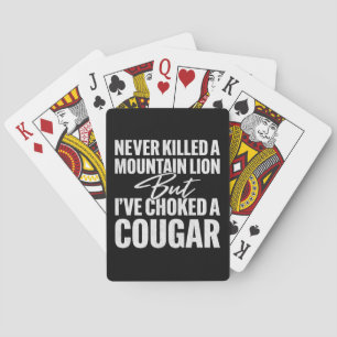 Never Killed A Mountain Lion But I've Choked A Cou Playing Cards