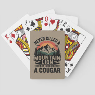 Never Killed A Mountain Lion But I've Choked A Cou Playing Cards