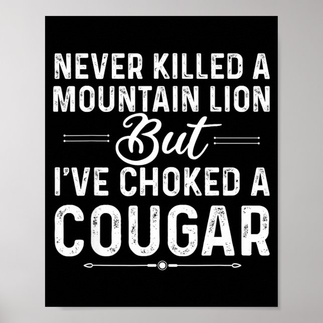 Never Killed A Mountain Lion But I've Choked A Cou Poster (Front)