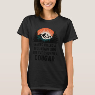Never Killed A Mountain Lion But I've Choked A Cou T-Shirt