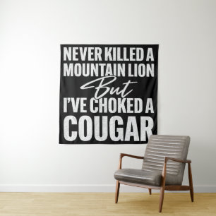 Never Killed A Mountain Lion But I've Choked A Cou Tapestry