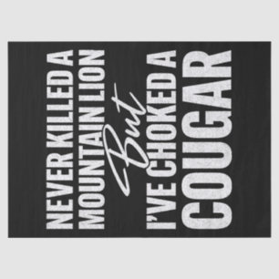 Never Killed A Mountain Lion But I've Choked A Cou Tissue Paper