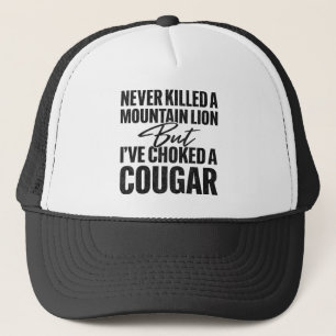Never Killed A Mountain Lion But I've Choked A Cou Trucker Hat